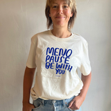 Menopause be with you t-shirt