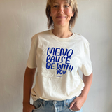 Menopause be with you t-shirt