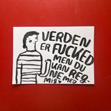 Verden er fucked men du kan regne med mig