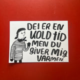 Det er en kold tid men du giver mig varmen