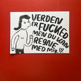 Verden er fucked men du kan regne med mig