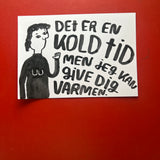 Det er en kold tid men jeg kan give dig varmen